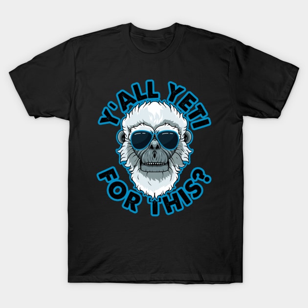 Y'all Yeti for this? T-Shirt by santelmoclothing